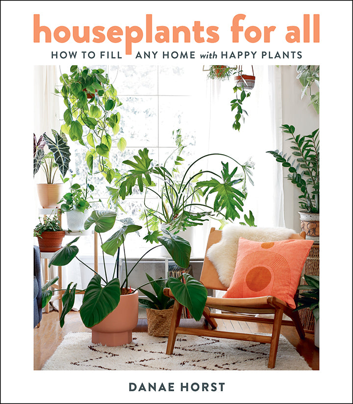 HOUSEPLANTS FOR ALL, BY our founder, danae horst